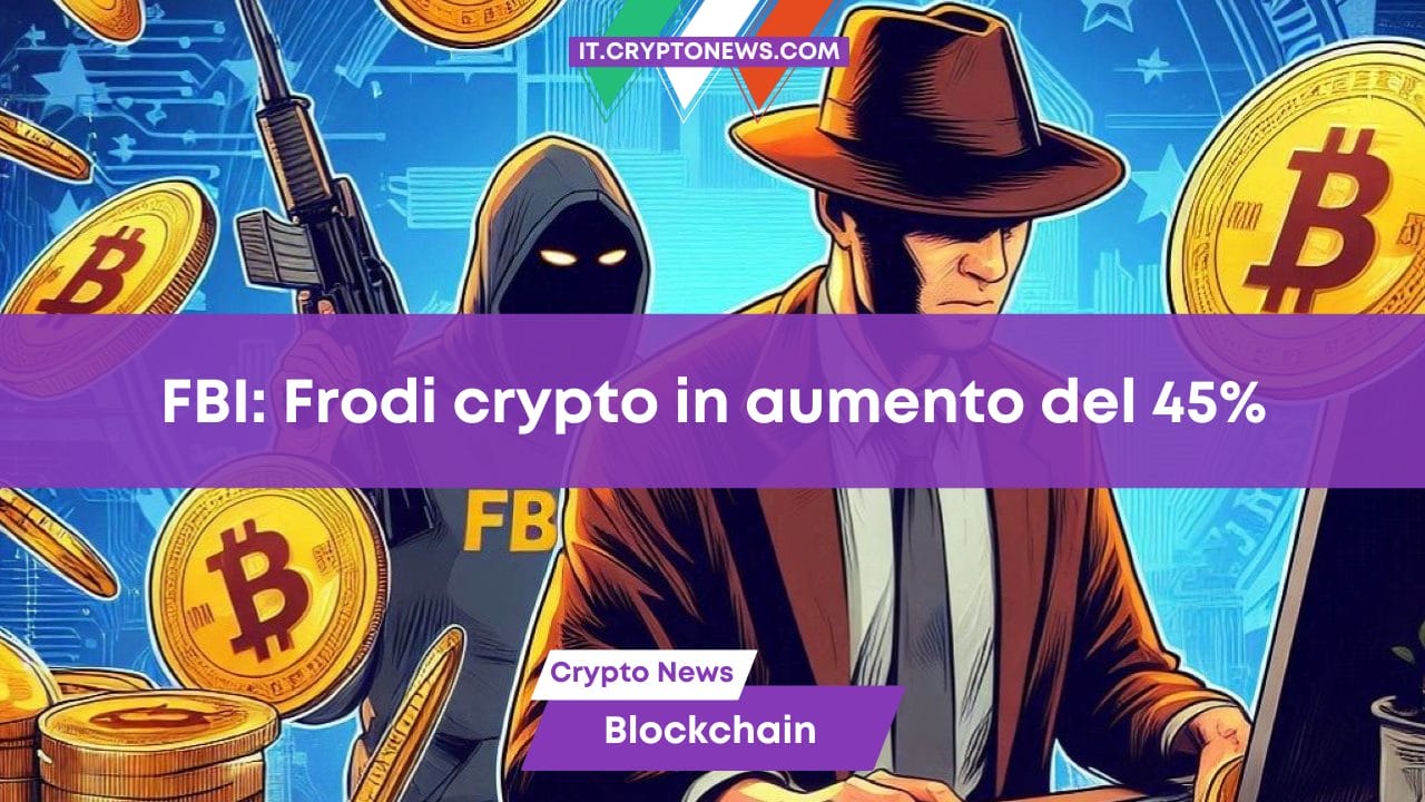 FBI: Persi $5,6 miliardi a causa di frodi crypto. Un aumento del 45% rispetto all’anno precedente