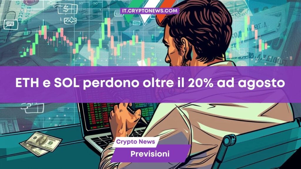 Ethereum e Solana perdono oltre il 20% ad agosto: il peggio è passato?