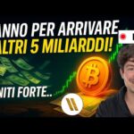 BITCOIN, CRYPTO: STANNO PER ARRIVARE ALTRI 5 MILIARDI! (TIENITI FORTE…)