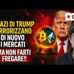 BITCOIN, CRYPTO: I DAZI DI TRUMP TERRORIZZANO DI NUOVO I MERCATI (MA NON FARTI FREGARE!!)