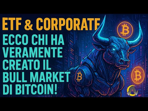 ETF & CORPORATE: Ecco chi ha veramente creato il Bull Market di Bitcoin!