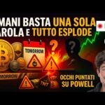 BITCOIN, CRYPTO: DOMANI BASTA UNA SOLA PAROLA E TUTTO ESPLODE (OCCHI PUNTATI SU POWELL)