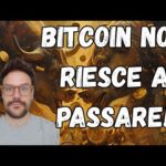 BITCOIN NON RIESCE A PASSARE! FERMATO ANCORA! IL MINIMO E’ IN FASE CREAZIONE!