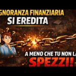 L’ignoranza finanziaria si eredita.,, ameno che tu non la spezzi !
