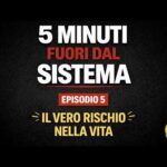 5 Minuti Fuori dal Sistema :  Il vero rischio nella vita !