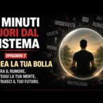 5 Minuti Fuori dal Sistema Ep.7 – CREA LA TUA BOLLA
