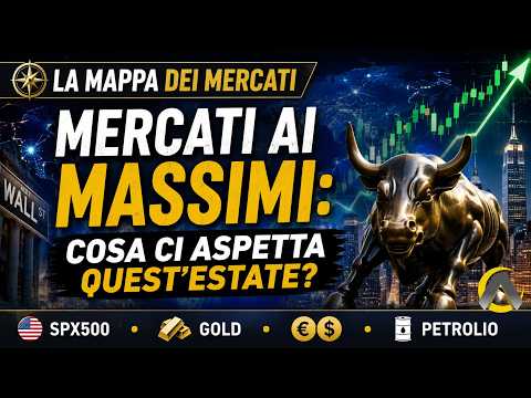 Mercati ai massimi: cosa ci aspetta quest’estate?