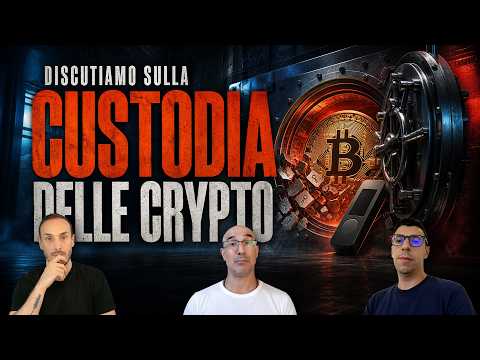 Discutiamo sulla CUSTODIA delle CRYPTO