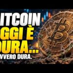 BITCOIN: oggi è dura… davvero dura. ..
